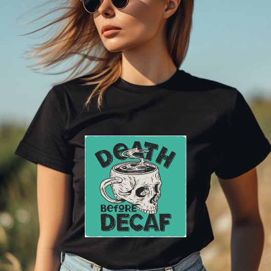 Décès avant le T-shirt décaf