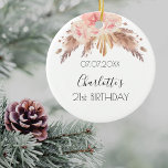 Décoration En Céramique Birthday rose gold blush pampas grass floral<br><div class="desc">An ornament for a girly and glamorous 21st (or any age)  birthday . A white background decorated with blush florals and pampas grass. Personalize and add a date,  a name and age.</div>
