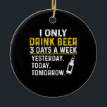 Décoration En Céramique Boire de la bière Je ne bois que de la bière Anniv<br><div class="desc">Boire de la bière Je ne bois que de la bière Anniversaire</div>