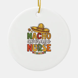 Décoration En Céramique Conception de chemise Nacho Average Nurse Cinco De