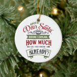Décoration En Céramique Dear Santa Before I Explain Funny Christmas Quote<br><div class="desc">"Dear Santa Before I Explain,  How Much Do You Know Already" Funny Christmas Quote 🎅</div>