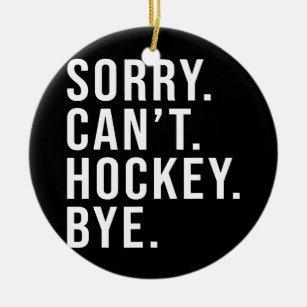 Décoration En Céramique Désolé ne peut pas Hockey Bye Funny Ice Hockey Mam