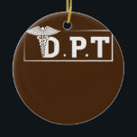Décoration En Céramique DPT Docteur En Thérapie Physique Étudiant Thérapeu<br><div class="desc">DPT Docteur En Thérapie Physique Cadeau Étudiant Thérapeutique. Un cadeau parfait pour votre père,  maman,  papa,  hommes,  femmes,  amis et membres de la famille le jour de Thanksgiving,  Noël,  Fête des mères,  Fête des pères,  4 juillet,  1776 Jour indépendant,  Fête des anciens combattants,  Fête de l'Halloween,  Fête de Patrick</div>