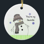 Décoration En Céramique Hiver White Snowman<br><div class="desc">Un mignon petit bonhomme de neige blanc d'hiver avec un casquette plaid et foulard. Un mignon dicton "tu es mon préféré" peut être changé comme souhaité.</div>