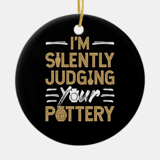 Décoration En Céramique I'm Silently Judging Your Pottery Funny Ceramics (Devant)