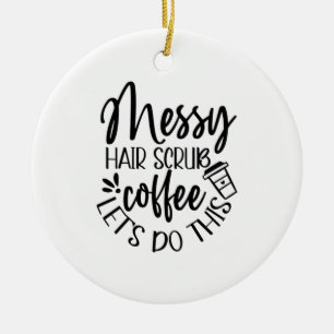Décoration En Céramique Infirmière Cadeau Messy Hair Scrub Café Faisons ça