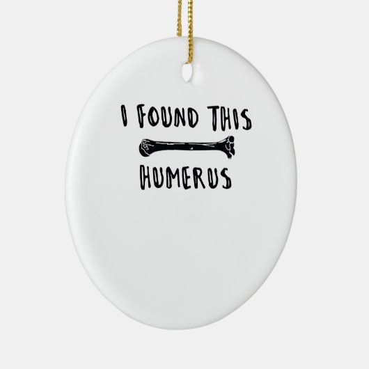 Décoration En Céramique J'ai trouvé cet humérus (Droite)