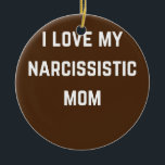 Décoration En Céramique J'aime ma mère narsissique<br><div class="desc">J'aime mon cadeau de maman Narsissique. Un cadeau parfait pour votre père,  maman,  papa,  hommes,  femmes,  amis et membres de la famille le jour de Thanksgiving,  Noël,  Fête des mères,  Fête des pères,  4 juillet,  1776 Jour indépendant,  Fête des anciens combattants,  Fête de l'Halloween,  Fête de Patrick</div>