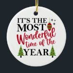 Décoration En Céramique Most Wonderful Time<br><div class="desc">Festive ornament for the holidays with fun holiday sentiment! Perfect for decorating the tree and gift giving. White background can be changed to any color or pattern you'd like.</div>