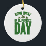 Décoration En Céramique Né Lucky sur St Patrick's Day Irlandais Anniversai<br><div class="desc">Né Lucky sur St Patrick's Day Irlandais Anniversaire</div>