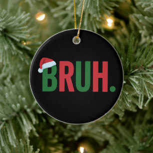 Décoration En Céramique Noël Bruh Mème Cool Tendance Sarcastique Xmas
