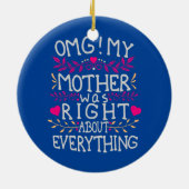 Décoration En Céramique OMG My Mother Was Right About Everything Funny (Dos)