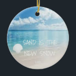 Décoration En Céramique Sand Is The New Snow Beach Christmas Ornament<br><div class="desc">This fun beach living design Sand is the new snow ornament features a beach scene with a seashell. Personalize by adding a year.</div>