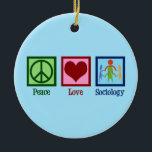 Décoration En Céramique Sociologue Peace Love Professeur de sociologie<br><div class="desc">Un joli cadeau de Noël sociologue qui dit Peace Love Sociology.</div>
