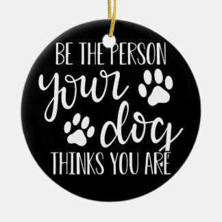 Décoration En Céramique Soyez La Personne Que Votre Chien Pense Être