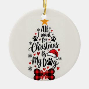Décoration En Céramique Tout ce que je veux pour Noël est mon chien orneme