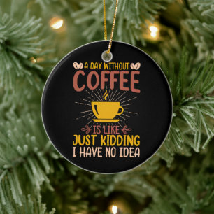 Décoration En Céramique Une journée sans café, c'est juste plaisanter