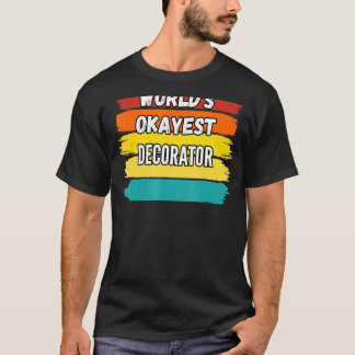 Decorator Worlds Okayest Decorator T-shirt