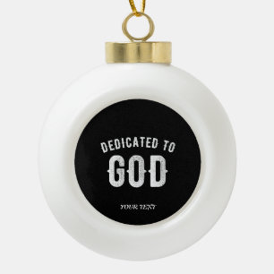 DEDICATED TO GOD  COOL WHITE TEKST KERAMISCHE BAL ORNAMENT