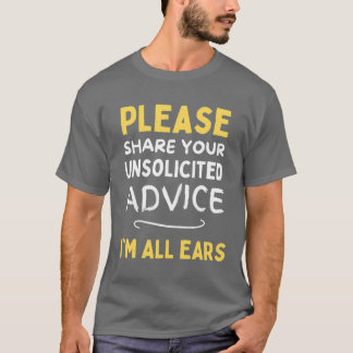 Deel gerust je ongevraagd advies, ik luister t-shirt