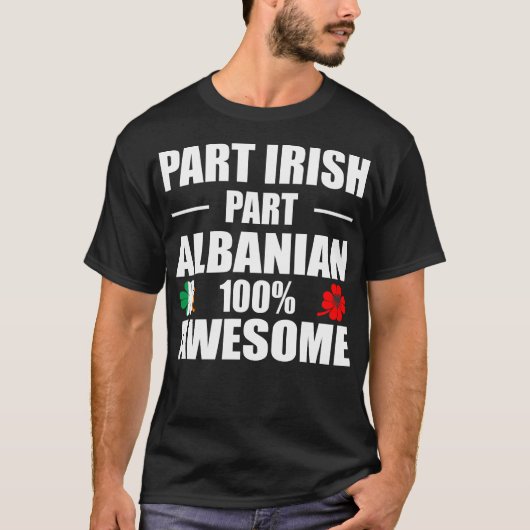 Deel Irish Part Albanian 100% Geweldige T-shirt (Voorkant)