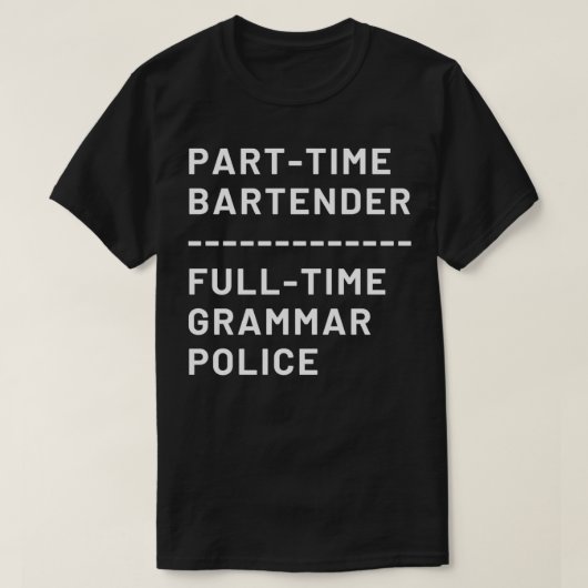 Deel Time Bartender Full Time Grammar Police T-shirt (Design voorkant)