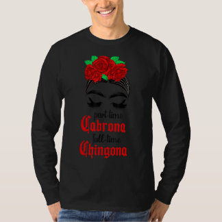 Deel Time Cabrona Full Time Chingona Mexican Latij T-shirt