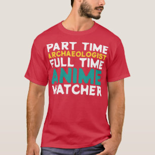 Deeltijd Archeoloog Voltijd Watcher T-shirt