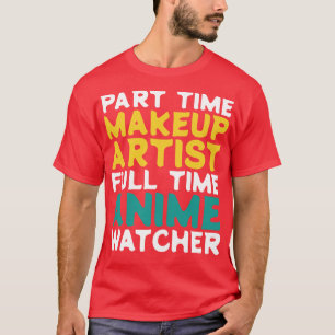 Deeltijd Make-up Artiest Voltijd Watcher T-shirt