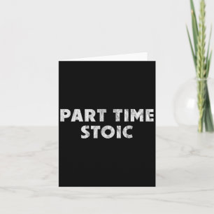 Deeltijd Stoic - Funny Stoic Humor Kaart