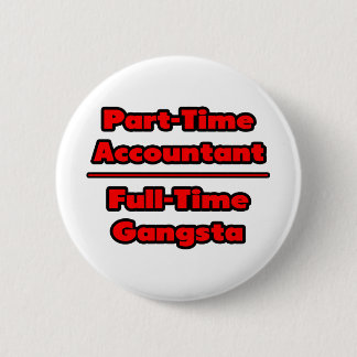 Deeltijdaccountant .. Voltijdse gangsta Ronde Button 5,7 Cm