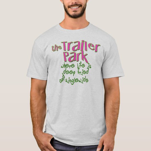 Deep Fried Singlewide T-shirt (Voorkant)
