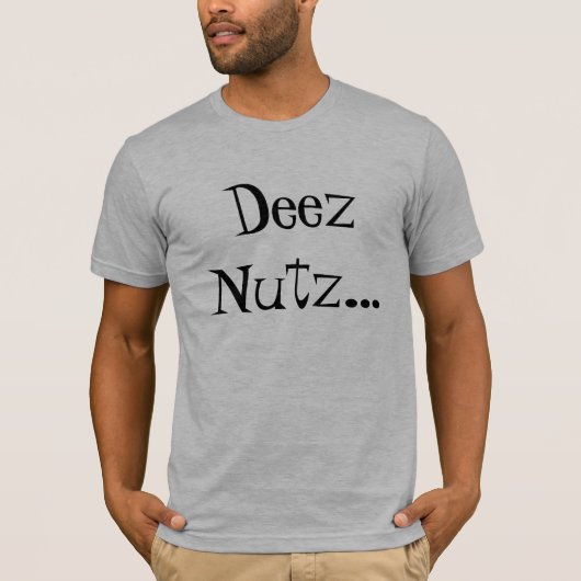 Deez Nutz... T-shirt (Voorkant)
