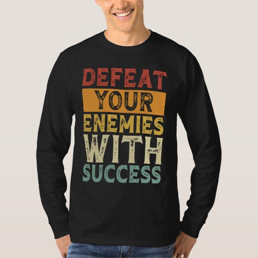 DEFEAT YOUR ENEMIES WITH SUCCESS MOTIVATION T-SHIRT (Voorkant)
