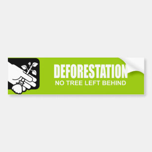 DEFORESTATIE - GEEN BOT ACHTER BUMPERSTICKER
