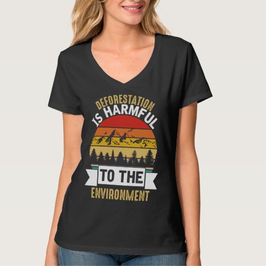 Deforestation Is Harmful Happy Earth Day T-shirt (Voorkant)