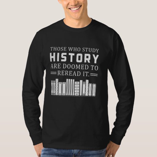 Degenen die geschiedenis bestuderen zijn gedoemd o t-shirt (Voorkant)