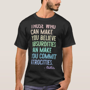 Degenen die je kunnen laten geloven in absurditeit t-shirt