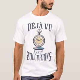 Déjà vu Keeps die terugkomen. Filosofisch T-shirt