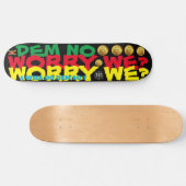 DEM NO WORRY WE ? Planche de skateboard 8 1/4" (Horz)