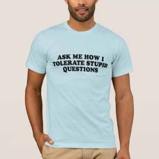 DEMANDEZ-MOI COMMENT JE TOLÈRE le T-shirt STUPIDE