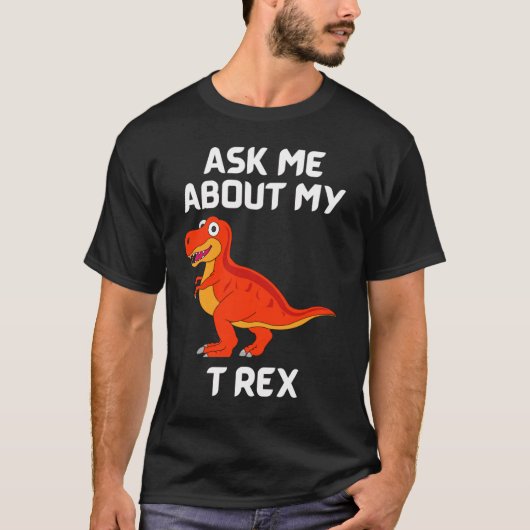 Demandez-Moi Mon T Rex Fun T-Shirt (Devant)