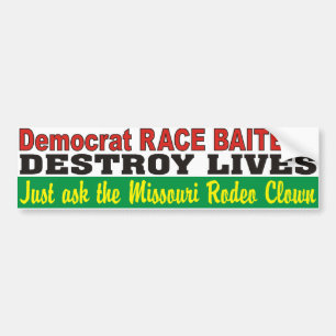 Democraat Race Baiters Destroy Lives MO Rodeo Clow Bumpersticker