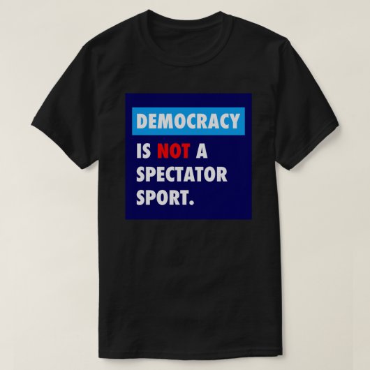 DEMOCRACY is geen toeschouwer T-shirt (Design voorkant)