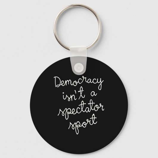 Democracy Isn’t A Spectator Srt Funny Quote  Sleutelhanger (Voorkant)