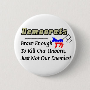Democraten: Brave genoeg om onze ongeboren te dode Ronde Button 5,7 Cm