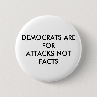 DEMOCRATEN ZIJN VOOR AANVALLEN DIE GEEN FEITEN HEB RONDE BUTTON 5,7 CM