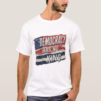 democratie heeft geen koning t-shirt