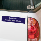 Democratie... het was leuk zolang het duurde bumpersticker (Op Truck)