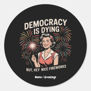 Democratie is stervende, maar hey mooi vuurwerk 4 ronde sticker